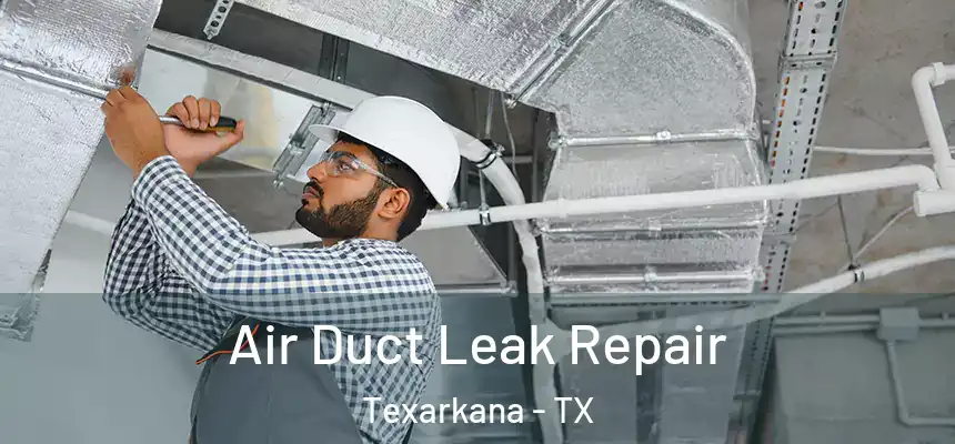  Air Duct Leak Repair Texarkana - TX