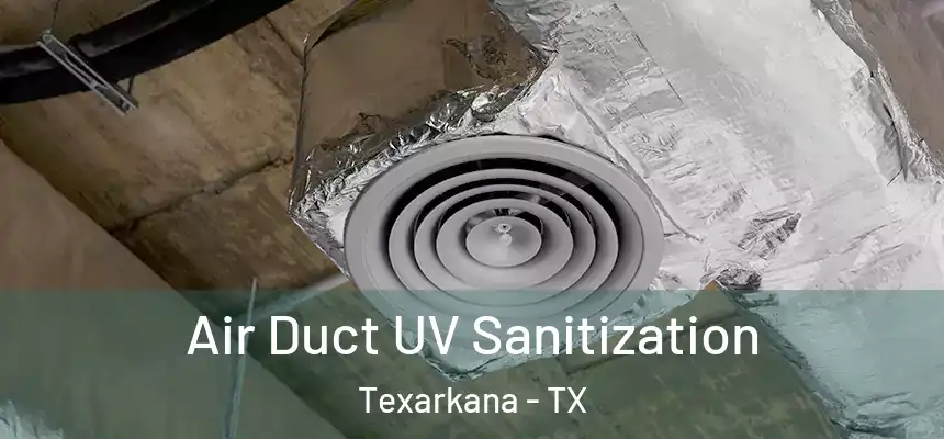  Air Duct UV Sanitization Texarkana - TX