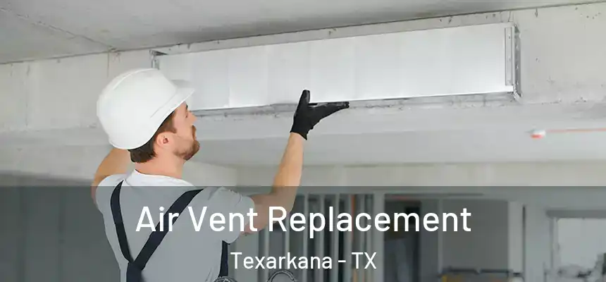  Air Vent Replacement Texarkana - TX