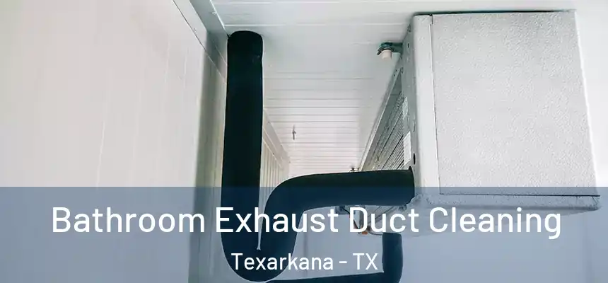  Bathroom Exhaust Duct Cleaning Texarkana - TX
