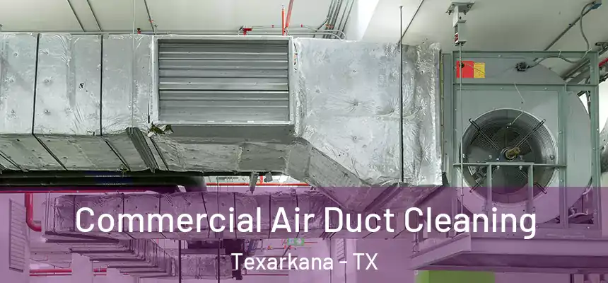  Commercial Air Duct Cleaning Texarkana - TX