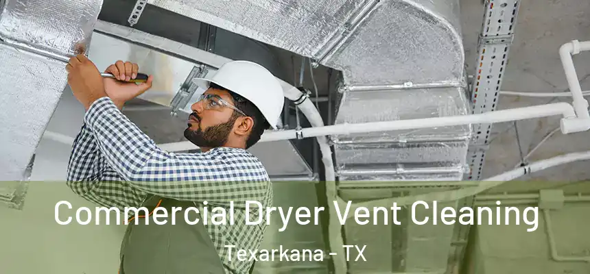  Commercial Dryer Vent Cleaning Texarkana - TX