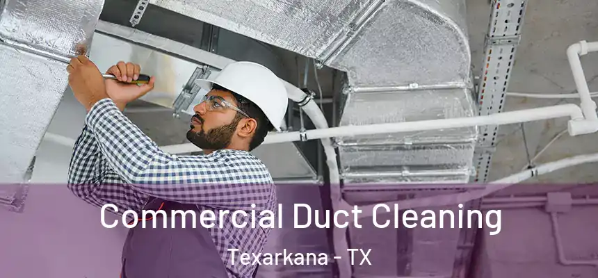  Commercial Duct Cleaning Texarkana - TX