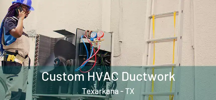  Custom HVAC Ductwork Texarkana - TX