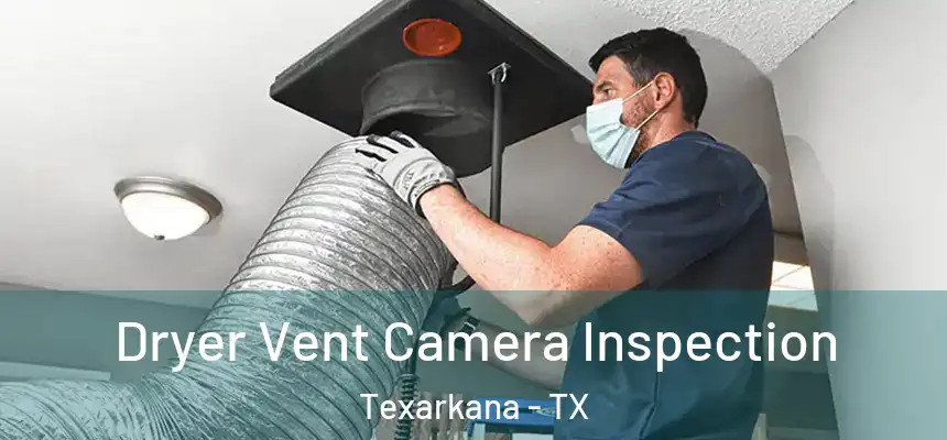  Dryer Vent Camera Inspection Texarkana - TX