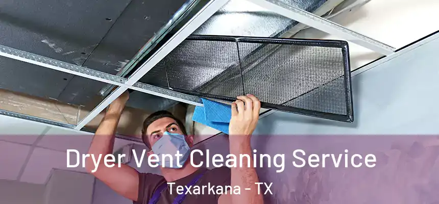  Dryer Vent Cleaning Service Texarkana - TX