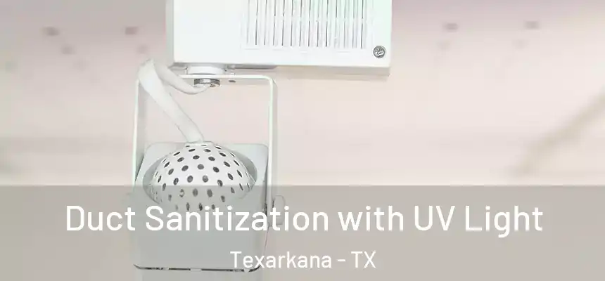  Duct Sanitization with UV Light Texarkana - TX