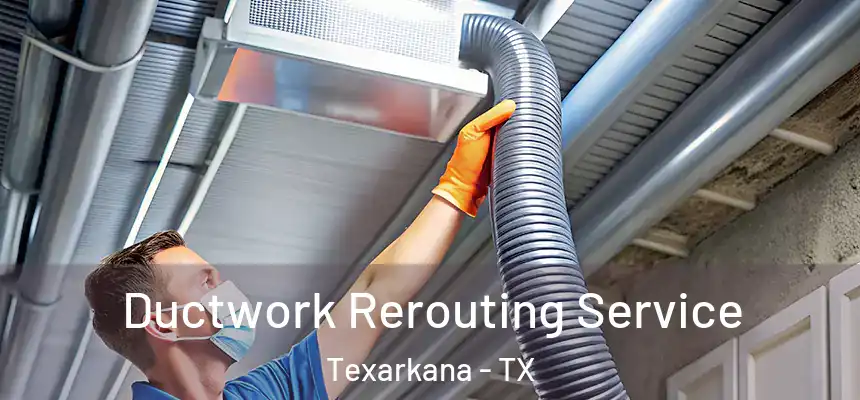  Ductwork Rerouting Service Texarkana - TX