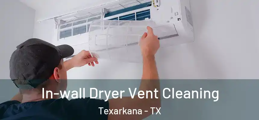  In-wall Dryer Vent Cleaning Texarkana - TX