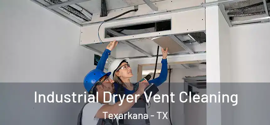  Industrial Dryer Vent Cleaning Texarkana - TX