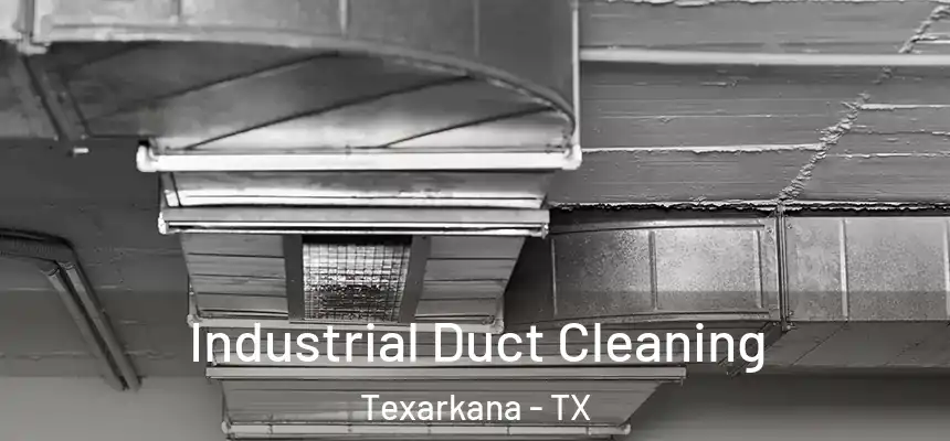  Industrial Duct Cleaning Texarkana - TX