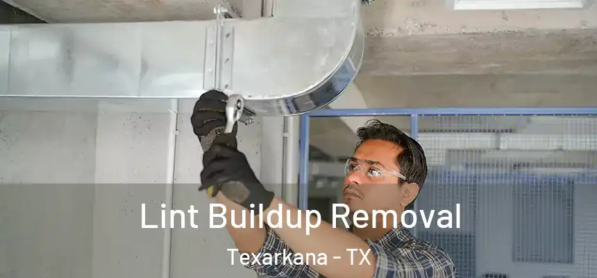 Lint Buildup Removal Texarkana - TX