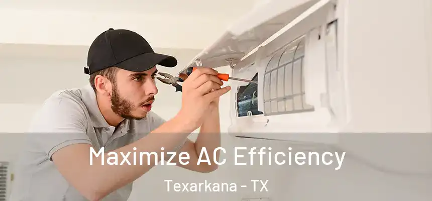  Maximize AC Efficiency Texarkana - TX