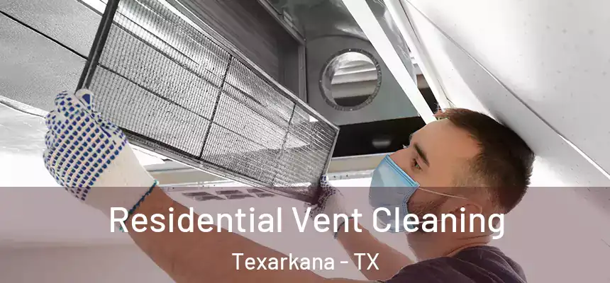  Residential Vent Cleaning Texarkana - TX