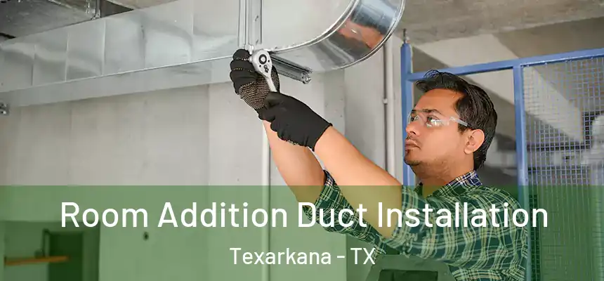 Room Addition Duct Installation Texarkana - TX