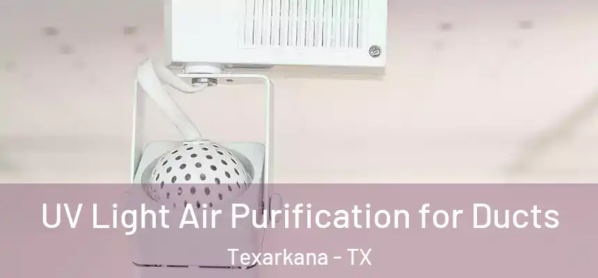 UV Light Air Purification for Ducts Texarkana - TX