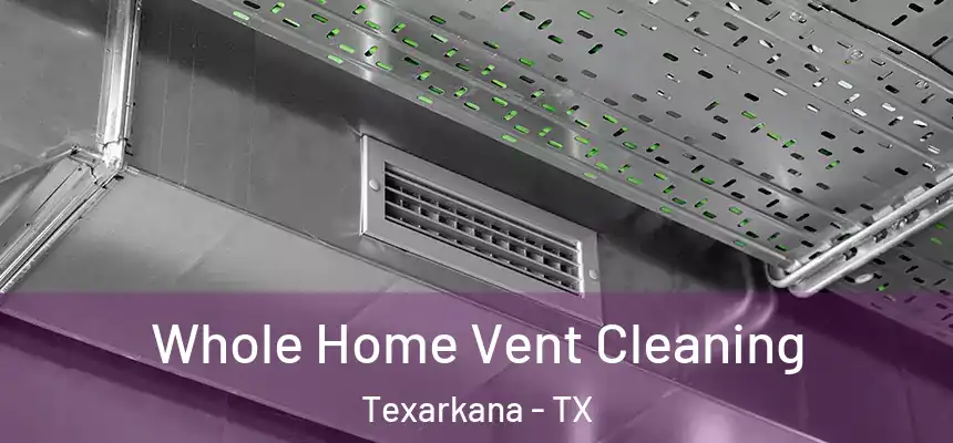  Whole Home Vent Cleaning Texarkana - TX